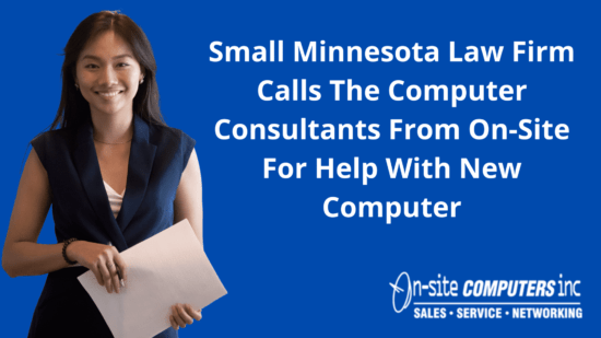 Small Minnesota Law Firm Calls The Computer Consultants From On-Site For Help