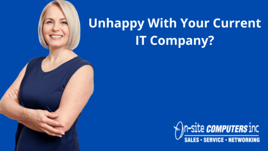 Unhappy With Your Current IT Company?