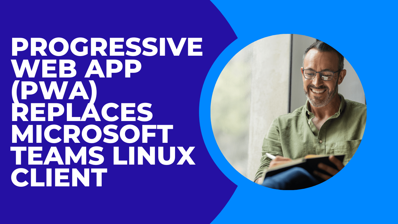 Progressive Web App (PWA) Replaces Microsoft Teams Linux Client