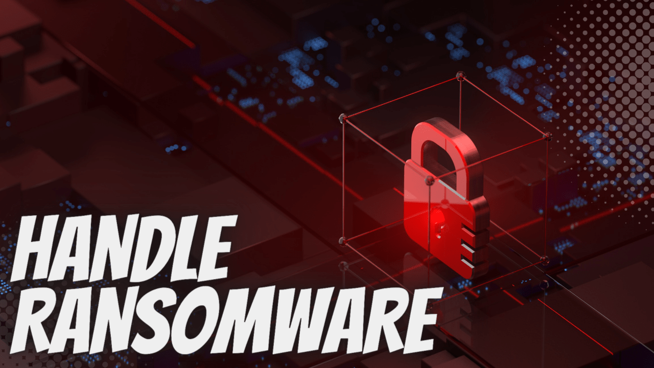 Handle The Threat Of Ransomware