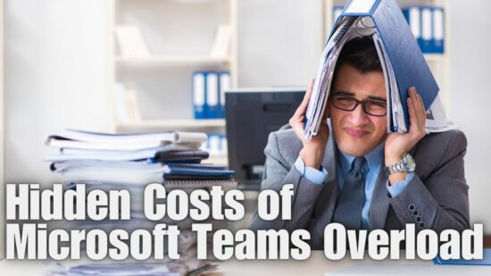 The Hidden Costs of Microsoft Teams Overload