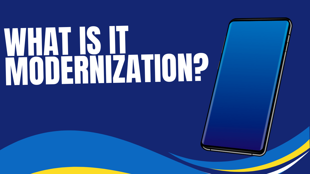 What is IT Modernization